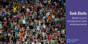 Image: cheering crowd. Text: Book blurbs: build trust and excitement with endorsements.